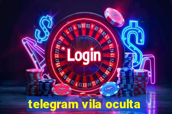 telegram vila oculta